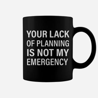 Your Black Of Planning Is Not My Emergency Coffee Mug - Monsterry