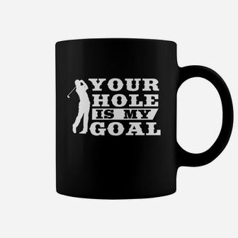 Your Hole Is My Goal Golf Coffee Mug | Crazezy AU