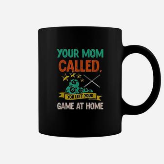 Your Mom Called You Left Your Game At Home Coffee Mug | Crazezy AU