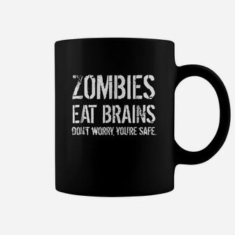 Zombies Eat Brains So You Are Safe Coffee Mug | Crazezy