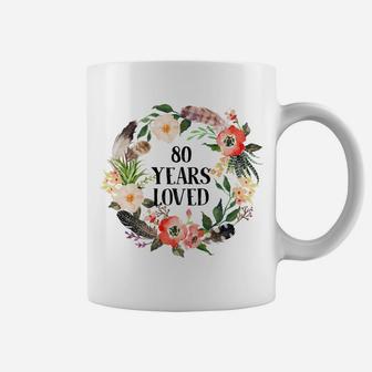 80 Years Loved,80Th Birthday Gifts For Grandma 80Th Birthday Sweatshirt Coffee Mug | Crazezy
