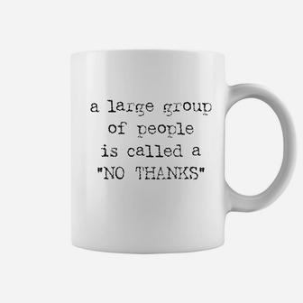 A Large Group Of People Is Called A No Thanks Coffee Mug | Crazezy AU