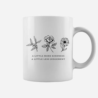 A Little More Kindness A Little Less Judgement Shirt Flower Coffee Mug | Crazezy DE