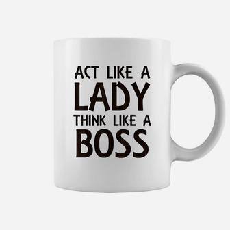 Act Like Lady Think Like A Boss Coffee Mug | Crazezy DE