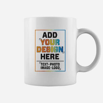 Add Your Design Here Coffee Mug | Crazezy UK