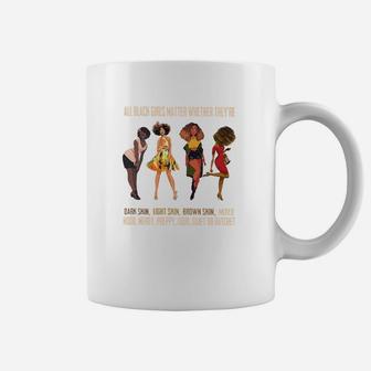 All Black Girls Matter Whether They’re Dark Skin Light Skin Brown Skin Coffee Mug - Thegiftio UK