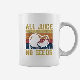 All Juice No Seed Coffee Mug | Crazezy