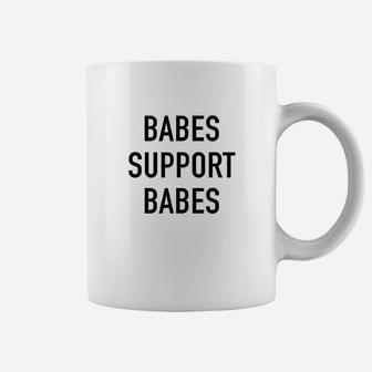 Babes Support Babes Inspirational Girl Power Quote Coffee Mug | Crazezy