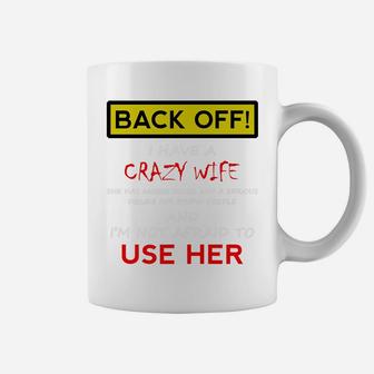 Back Off Crazy Wife Funny Husband Christmas Gift From Wife Coffee Mug | Crazezy DE