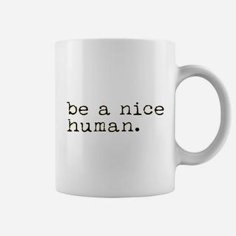 Be A Nice Human Coffee Mug | Crazezy
