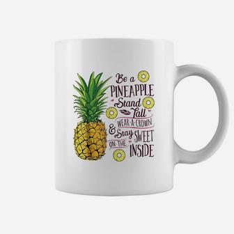 Be A Pineapple Stand Tall Wear A Crown And Be Sweet Coffee Mug | Crazezy CA