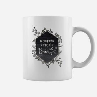 Be Your Own Kind Of Beautiful Coffee Mug | Crazezy AU