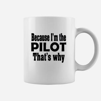 Because I Am The Pilot That Is Why Coffee Mug | Crazezy DE