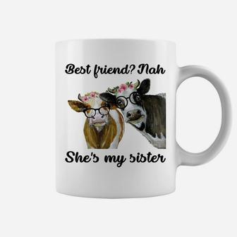 Best FriendNah She's My Sister Funny Heifer Cow Lover Coffee Mug | Crazezy AU