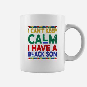 Black Daddys Gift I Cant Keep Calm I Have A Black Son Father Day Coffee Mug | Crazezy