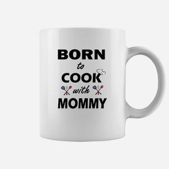 Born To Cook With Mommy Coffee Mug | Crazezy