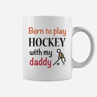 Born To Play Hockey With My Daddy Dad Coffee Mug | Crazezy AU