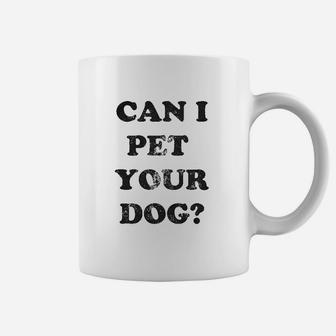 Can I Pet Your Dog Funny Cute Animal Lover Puppy Coffee Mug | Crazezy DE