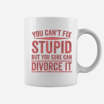 Can Not Fix Stupid But You Sure Can Divorce It Coffee Mug | Crazezy AU