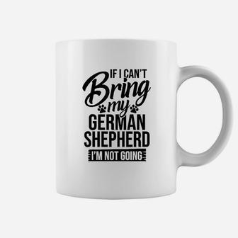 Cant Bring German Shepherd German Shepherd Lover Coffee Mug | Crazezy