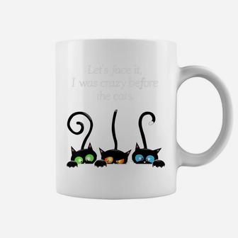 Cat Lovers Let Face It I Was Crazy Before The Cats Coffee Mug | Crazezy DE