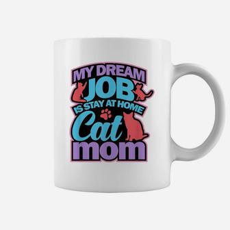 Cat Mom Shirt Funny Mothers Gift Lovers Dream Job Home Coffee Mug | Crazezy