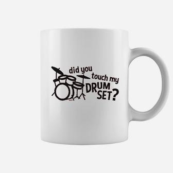 Co Did You Touch My Drum Set Coffee Mug | Crazezy