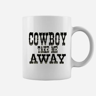 Cowboy Take Me Away Coffee Mug | Crazezy