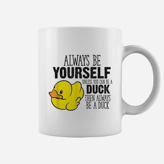 Cute Duck Always Be Yourself Unless You Can Be A Duck Coffee Mug | Crazezy DE