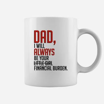Dad I Will Always Be Your Financial Burden Coffee Mug - Thegiftio UK