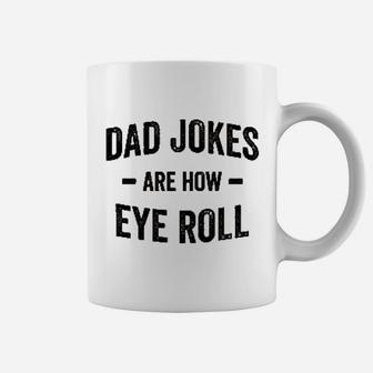 Dad Jokes Are How Eye Roll Coffee Mug | Crazezy AU