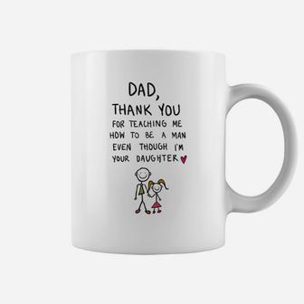 Dad Thank You For Teaching Me How To Be A Man Even Though I Am Your Daughter Coffee Mug - Thegiftio UK