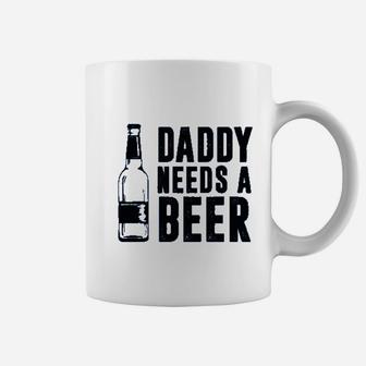 Daddy Needs A Beer Coffee Mug | Crazezy AU