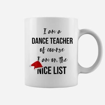 Dance Teacher Christmas T-Shirt - On The Nice List Coffee Mug | Crazezy