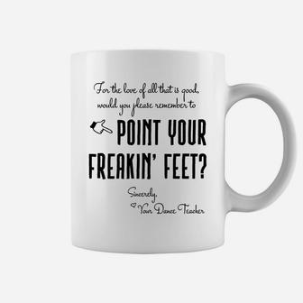 Dance Teacher Gifts - Point Your Freakin' Feet Dance Teacher Coffee Mug | Crazezy