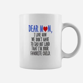 Dear Mom Im Your Favorite Child Coffee Mug | Crazezy AU