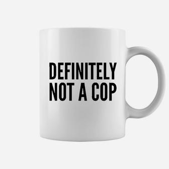 Definitely Not A Cop Coffee Mug | Crazezy DE
