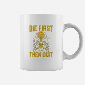 Die First Then Quit Skull Motivational Army Veteran Coffee Mug | Crazezy