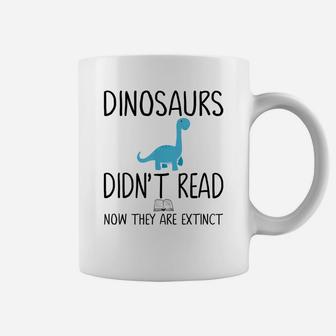 Dinosaurs Didn't Read Now They Are Extinct-Teacher Coffee Mug | Crazezy CA
