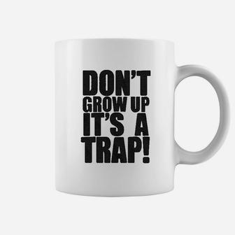 Do Not Grow Up It Is A Trap Coffee Mug | Crazezy