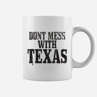 Do Not Mess With Texas Coffee Mug | Crazezy
