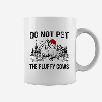 Do Not Pet The Fluffy Cows Coffee Mug | Crazezy AU