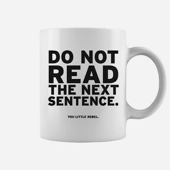 Do Not Read The Next Sentence Coffee Mug | Crazezy AU