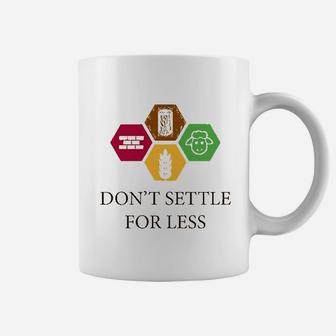 Do Not Settle For Less Coffee Mug | Crazezy