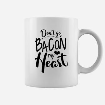 Dont Go Bacon My Heart Gift For Valentine Happy Valentines Day Coffee Mug - Seseable