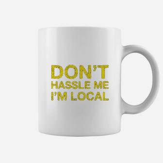 Dont Hassle Me Im Local Coffee Mug | Crazezy UK