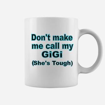 Dont Make Me Call My Gigi Coffee Mug - Thegiftio UK