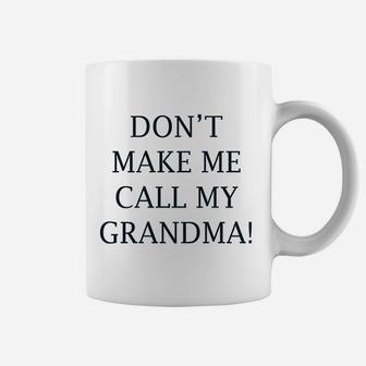 Dont Make Me Call My Grandma Coffee Mug - Thegiftio UK