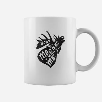 Dont Moose With Me Coffee Mug | Crazezy DE