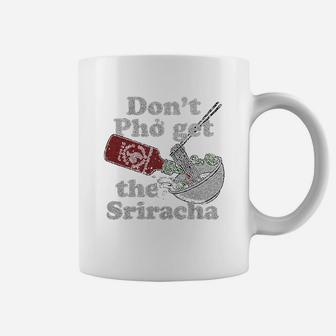 Dont Pho Get The Sriracha Coffee Mug - Thegiftio UK
